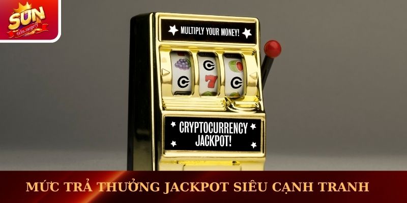 Mức trả thưởng jackpot siêu cạnh tranh 